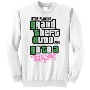 Stop Play Grand Theft Auto And Go To A Therapist Sweatshirt