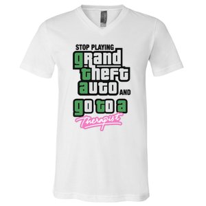 Stop Play Grand Theft Auto And Go To A Therapist V-Neck T-Shirt