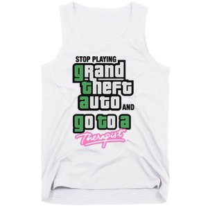 Stop Play Grand Theft Auto And Go To A Therapist Tank Top