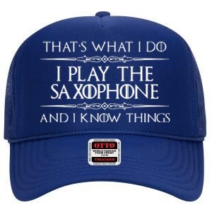 Saxophone Player Gifts I Play Saxophone I Know Things High Crown Mesh Back Trucker Hat