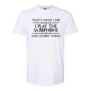 Saxophone Player Gifts I Play Saxophone I Know Things Softstyle CVC T-Shirt