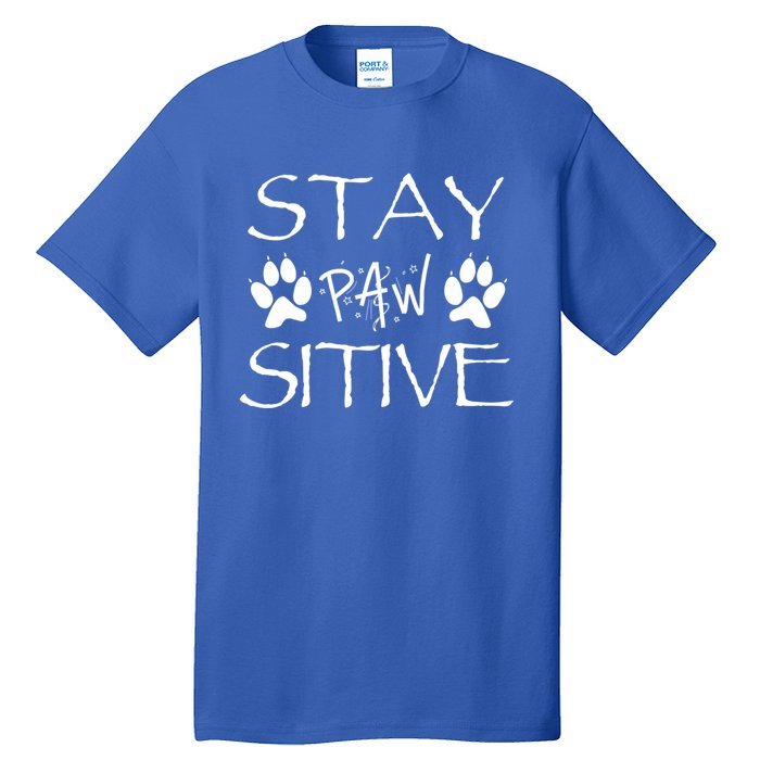 Stay Pawsitive Gift Tall T-Shirt