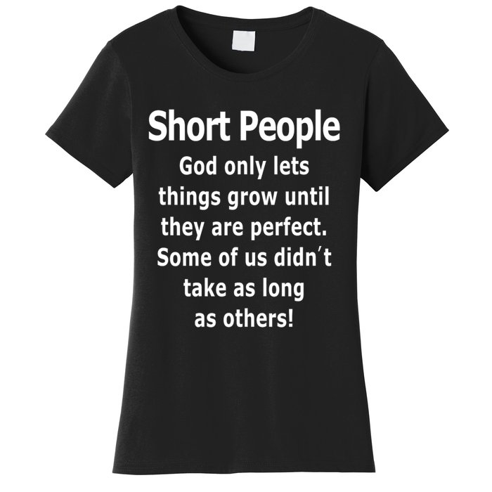 Short People God Only Lets Things Grow Untill They Are Perfect Women's T-Shirt