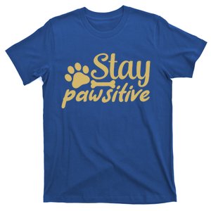 Stay Pawsitive Great Gift T-Shirt