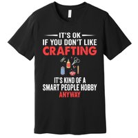 Smart People Hobby Crafting - Funny Crafters Premium T-Shirt