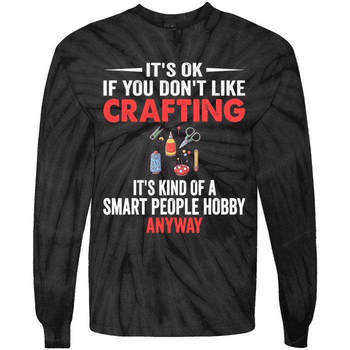 Smart People Hobby Crafting - Funny Crafters Tie-Dye Long Sleeve Shirt