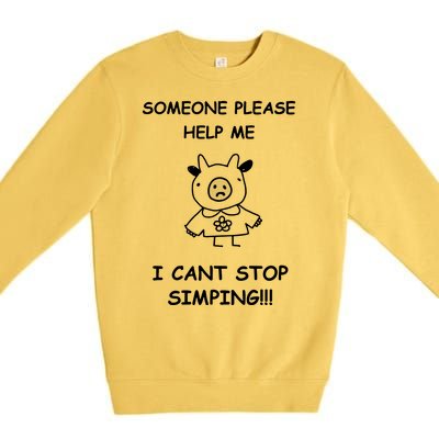 Someone Please Help Me I Cant Stop Simping Funny Premium Crewneck Sweatshirt