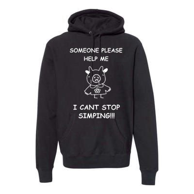 Someone Please Help Me I Cant Stop Simping Funny Premium Hoodie