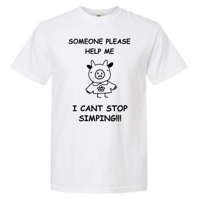 Someone Please Help Me I Cant Stop Simping Funny Garment-Dyed Heavyweight T-Shirt