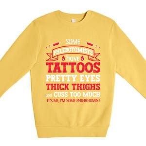 Some Phlebotomists Have Tattoos Pretty Eyes Thick Thighs Gift Premium Crewneck Sweatshirt