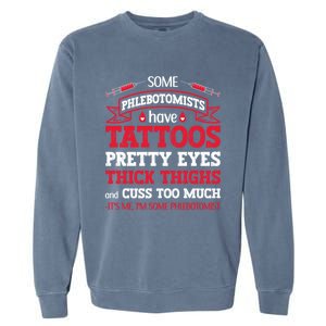 Some Phlebotomists Have Tattoos Pretty Eyes Thick Thighs Gift Garment-Dyed Sweatshirt