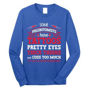 Some Phlebotomists Have Tattoos Pretty Eyes Thick Thighs Gift Long Sleeve Shirt