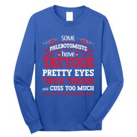 Some Phlebotomists Have Tattoos Pretty Eyes Thick Thighs Gift Long Sleeve Shirt