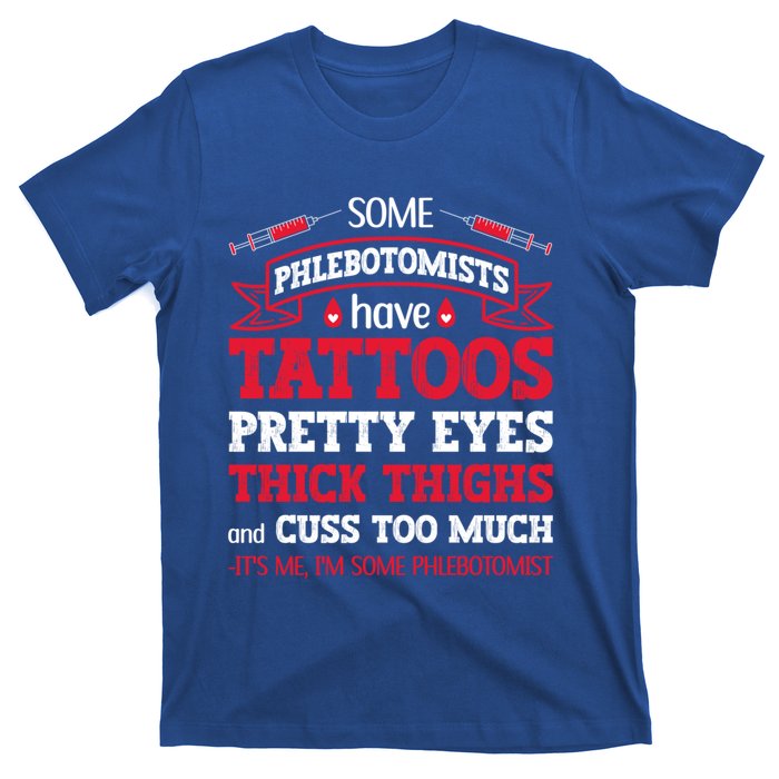 Some Phlebotomists Have Tattoos Pretty Eyes Thick Thighs Gift T-Shirt