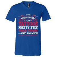 Some Phlebotomists Have Tattoos Pretty Eyes Thick Thighs Gift V-Neck T-Shirt