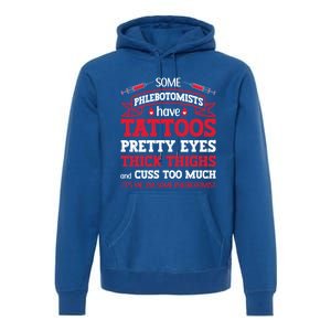 Some Phlebotomists Have Tattoos Pretty Eyes Thick Thighs Gift Premium Hoodie