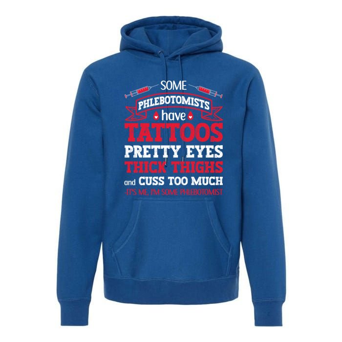 Some Phlebotomists Have Tattoos Pretty Eyes Thick Thighs Gift Premium Hoodie