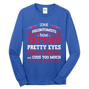 Some Phlebotomists Have Tattoos Pretty Eyes Thick Thighs Gift Tall Long Sleeve T-Shirt