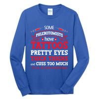 Some Phlebotomists Have Tattoos Pretty Eyes Thick Thighs Gift Tall Long Sleeve T-Shirt