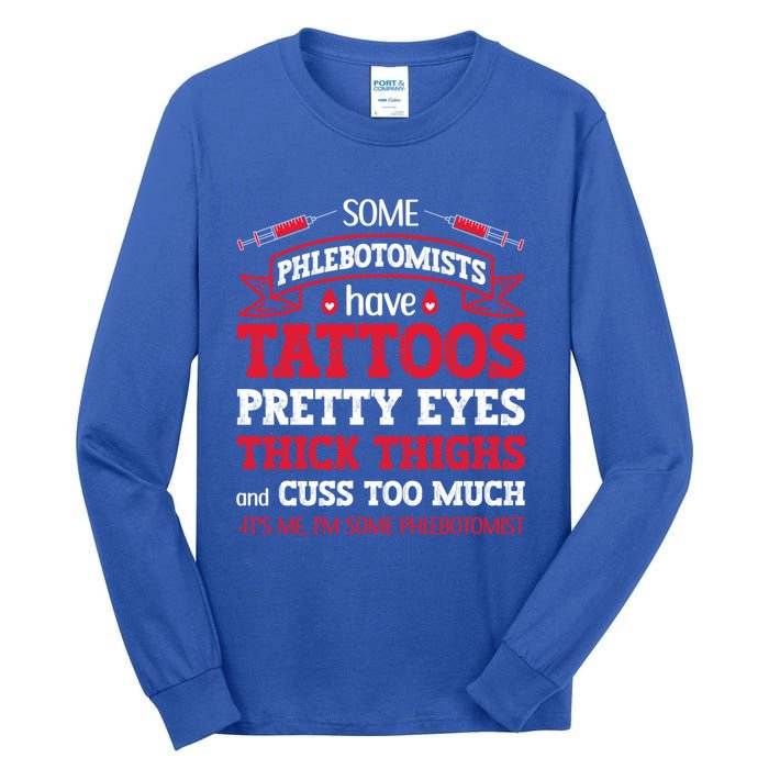 Some Phlebotomists Have Tattoos Pretty Eyes Thick Thighs Gift Tall Long Sleeve T-Shirt