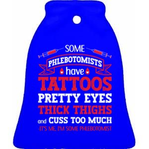 Some Phlebotomists Have Tattoos Pretty Eyes Thick Thighs Gift Ceramic Bell Ornament