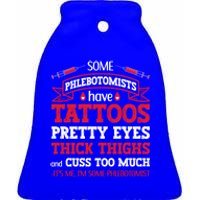 Some Phlebotomists Have Tattoos Pretty Eyes Thick Thighs Gift Ceramic Bell Ornament