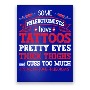 Some Phlebotomists Have Tattoos Pretty Eyes Thick Thighs Gift Poster