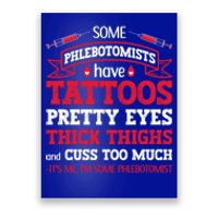 Some Phlebotomists Have Tattoos Pretty Eyes Thick Thighs Gift Poster