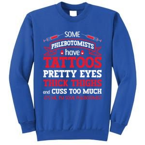 Some Phlebotomists Have Tattoos Pretty Eyes Thick Thighs Gift Tall Sweatshirt