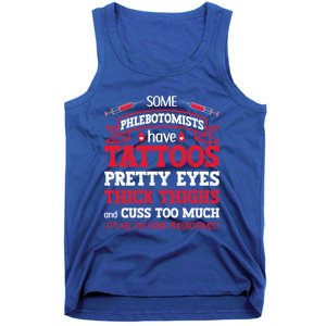 Some Phlebotomists Have Tattoos Pretty Eyes Thick Thighs Gift Tank Top