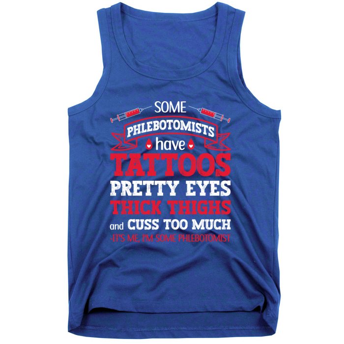 Some Phlebotomists Have Tattoos Pretty Eyes Thick Thighs Gift Tank Top