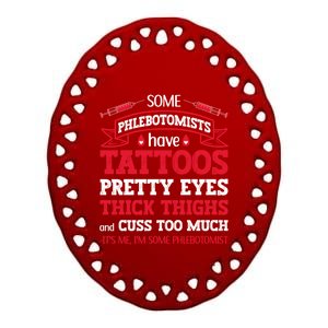 Some Phlebotomists Have Tattoos Pretty Eyes Thick Thighs Gift Ceramic Oval Ornament