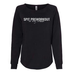 Spit Preworkout In My Mouth Funny Sarcastic Gym Squat Lover Womens California Wash Sweatshirt