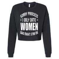 Sorry Princesses I Only Date Funny Viral Cropped Pullover Crew