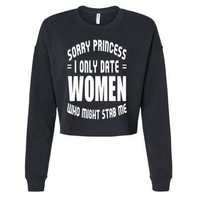 Sorry Princesses I Only Date Funny Viral Cropped Pullover Crew