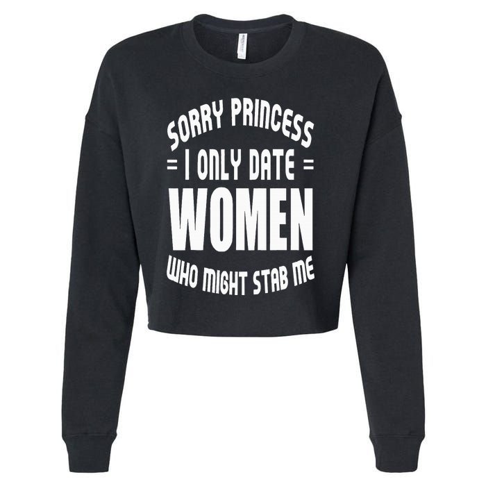 Sorry Princesses I Only Date Funny Viral Cropped Pullover Crew