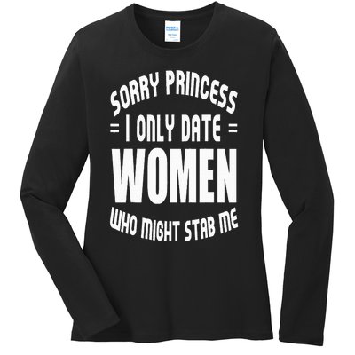 Sorry Princesses I Only Date Funny Viral Ladies Long Sleeve Shirt