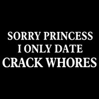 Sorry Princess I Only Date Crack Whores Daily Commute Backpack