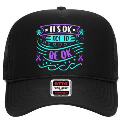 Suicide Prevention It's Ok Not To Be Ok High Crown Mesh Back Trucker Hat