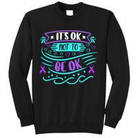 Suicide Prevention It's Ok Not To Be Ok Sweatshirt