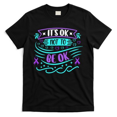 Suicide Prevention It's Ok Not To Be Ok T-Shirt