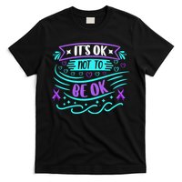 Suicide Prevention It's Ok Not To Be Ok T-Shirt