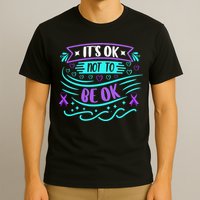 Suicide Prevention It's Ok Not To Be Ok T-Shirt