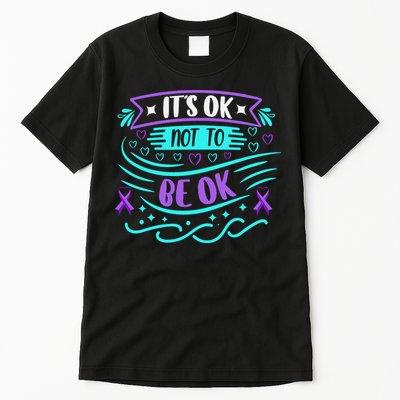 Suicide Prevention It's Ok Not To Be Ok Tall T-Shirt