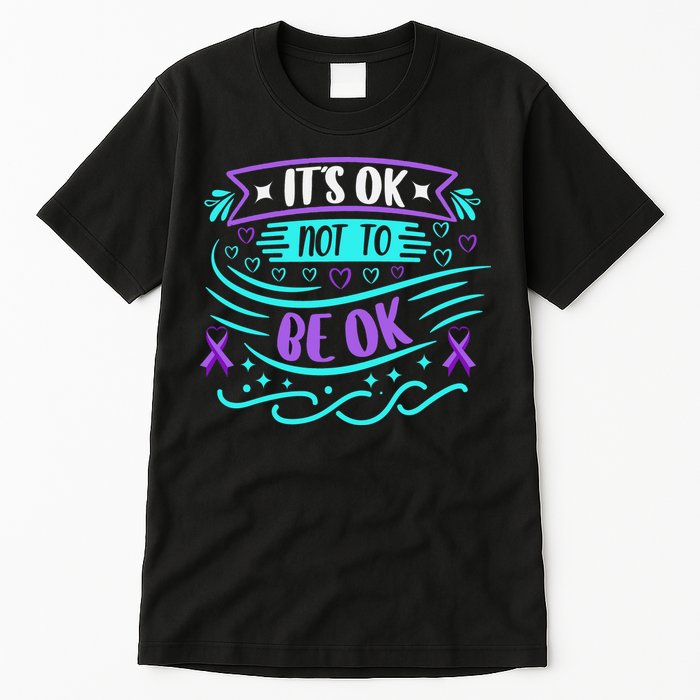 Suicide Prevention It's Ok Not To Be Ok Tall T-Shirt