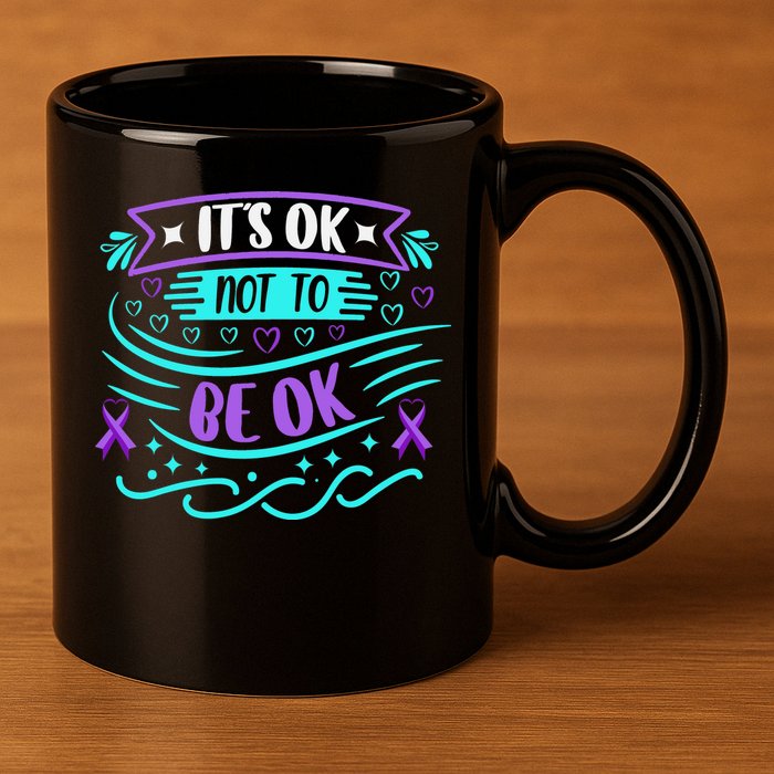 Suicide Prevention It's Ok Not To Be Ok 11oz C Handle Ceramic Mug