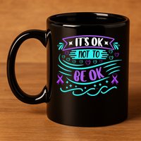 Suicide Prevention It's Ok Not To Be Ok 11oz C Handle Ceramic Mug