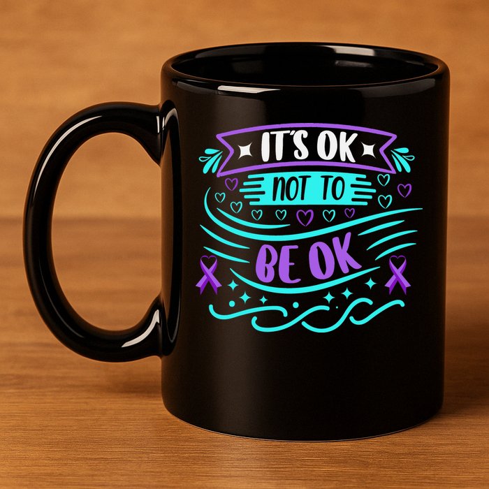 Suicide Prevention It's Ok Not To Be Ok 11oz C Handle Ceramic Mug