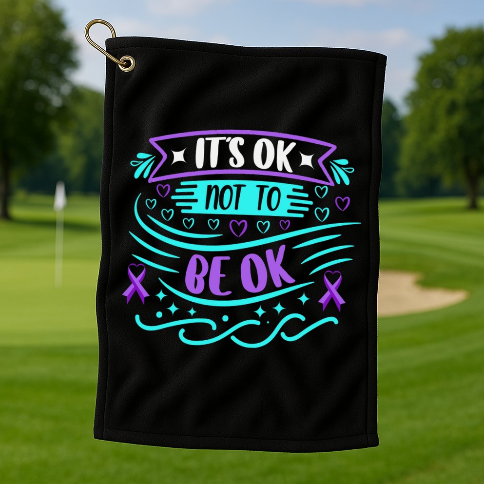 Suicide Prevention It's Ok Not To Be Ok Golf Towel