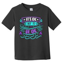 Suicide Prevention It's Ok Not To Be Ok Toddler T-Shirt